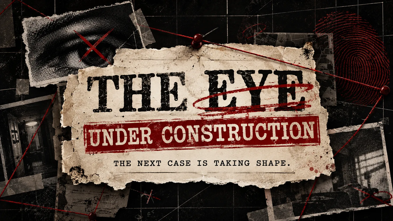 The Eye: under construction. The next case is taking shape.